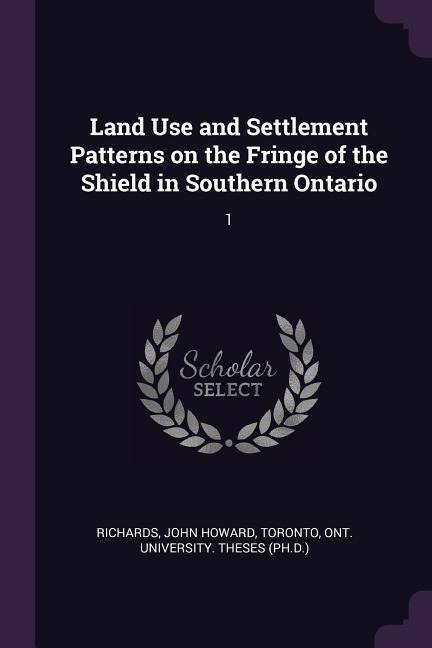 Land Use and Settlement Patterns on the Fringe of the Shield in Southern Ontario: 1
