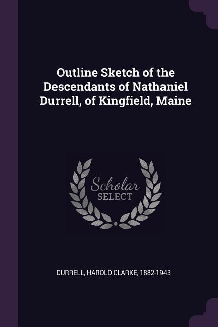 Outline Sketch of the Descendants of Nathaniel Durrell, of Kingfield, Maine