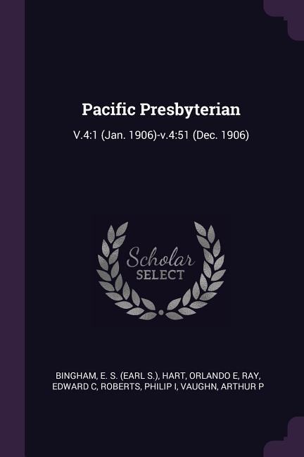 Pacific Presbyterian: V.4:1 (Jan. 1906)-v.4:51 (Dec. 1906)