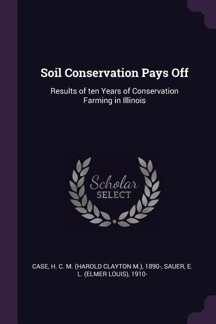 Soil Conservation Pays Off: Results of ten Years of Conservation Farming in Illinois