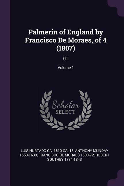Palmerin of England by Francisco De Moraes, of 4 (1807): 01; Volume 1