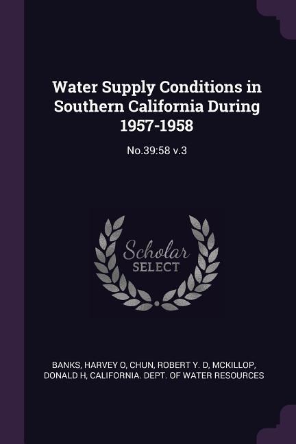Water Supply Conditions in Southern California During 1957-1958: No.39:58 v.3