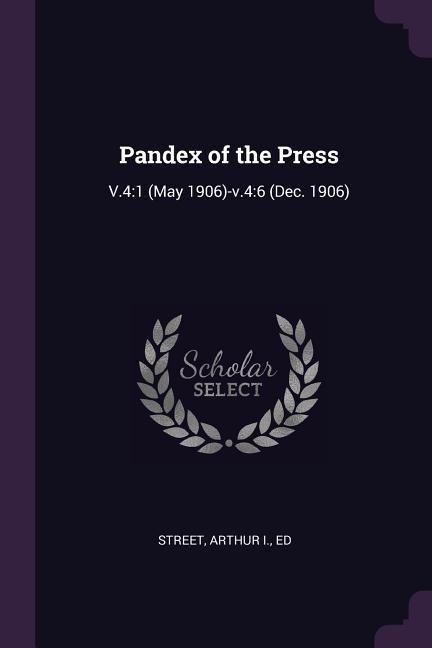 Pandex of the Press: V.4:1 (May 1906)-v.4:6 (Dec. 1906)