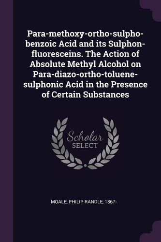 Para-Methoxy-ortho-sulpho-benzoic Acid and Its Sulphon-fluoresceins. the Action of Absolute Methyl Alcohol on Para-diazo-ortho-toluene-sulphonic Acid in the Presence of Certain Substances