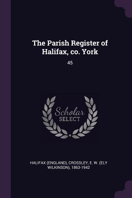 The Parish Register of Halifax, co. York: 45