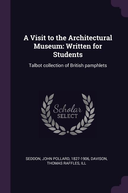 A Visit to the Architectural Museum: Written for Students: Talbot collection of British pamphlets