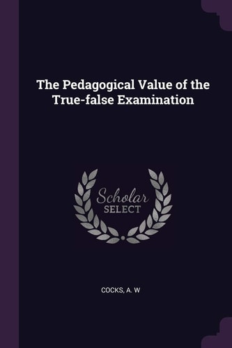 The Pedagogical Value of the True-False Examination