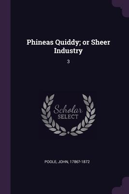 Phineas Quiddy; or Sheer Industry: 3
