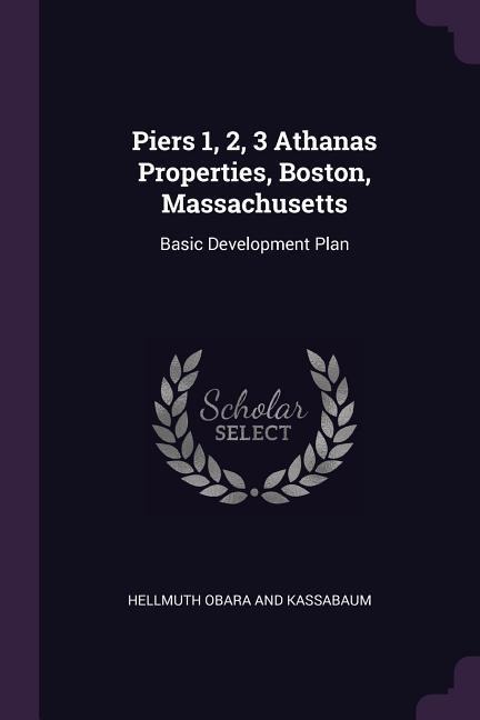 Piers 1, 2, 3 Athanas Properties, Boston, Massachusetts: Basic Development Plan