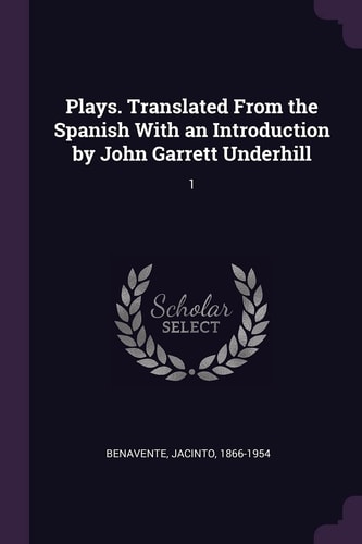Plays. Translated From the Spanish With an Introduction by John Garrett Underhill 1