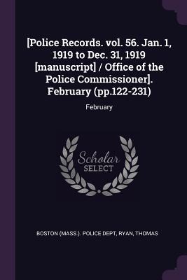 [Police Records. vol. 56. Jan. 1, 1919 to Dec. 31, 1919 [manuscript] / Office of the Police Commissioner]. February (pp.122-231): February