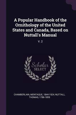 A Popular Handbook of the Ornithology of the United States and Canada, Based on Nuttalls Manual: V. 2