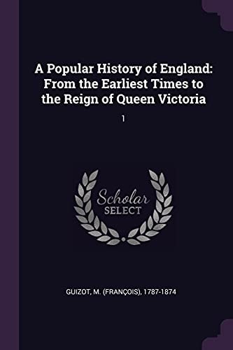 A Popular History of England From the Earliest Times to the Reign of Queen Victoria: 1