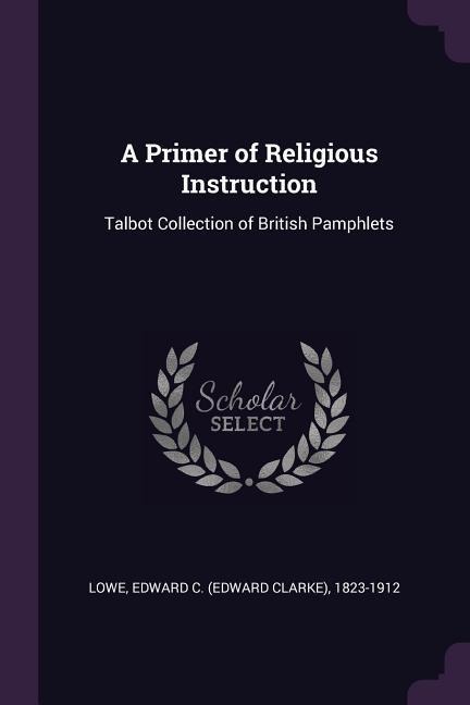 A Primer of Religious Instruction: Talbot Collection of British Pamphlets