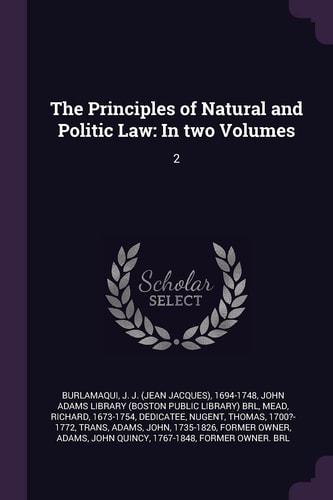The Principles of Natural and Politic Law In Two Volumes: 2