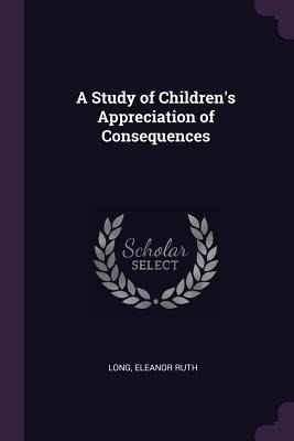 A Study of Childrens Appreciation of Consequences