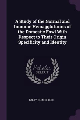 A Study of the Normal and Immune Hemagglutinins of the Domestic Fowl With Respect to Their Origin Specificity and Identity
