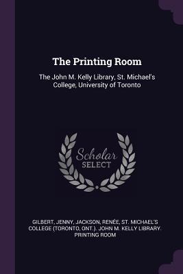 The Printing Room: The John M. Kelly Library, St. Michaels College, University of Toronto
