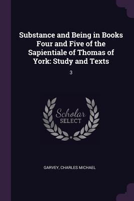 Substance and Being in Books Four and Five of the Sapientiale of Thomas of York: Study and Texts: 3