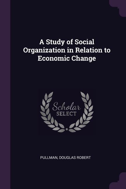 A Study of Social Organization in Relation to Economic Change