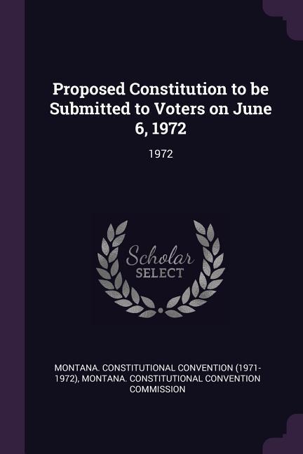 Proposed Constitution to be Submitted to Voters on June 6, 1972: 1972