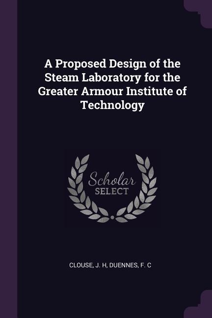 A Proposed Design of the Steam Laboratory for the Greater Armour Institute of Technology