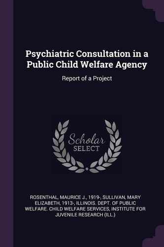 Psychiatric Consultation in a Public Child Welfare Agency Report of a Project