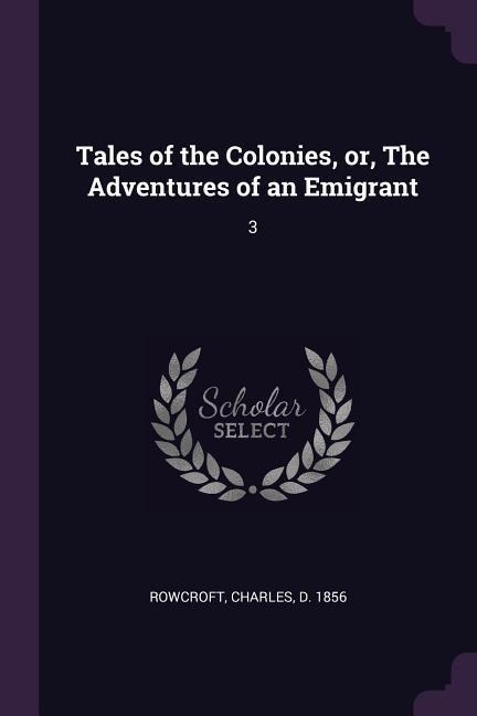 Tales of the Colonies, or, The Adventures of an Emigrant: 3