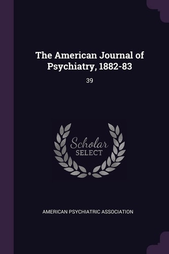 The American Journal of Psychiatry, 1882-83 39
