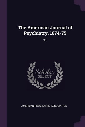 The American Journal of Psychiatry, 1874-75 31