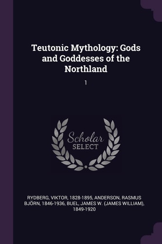 Teutonic Mythology Gods and Goddesses of the Northland: 1