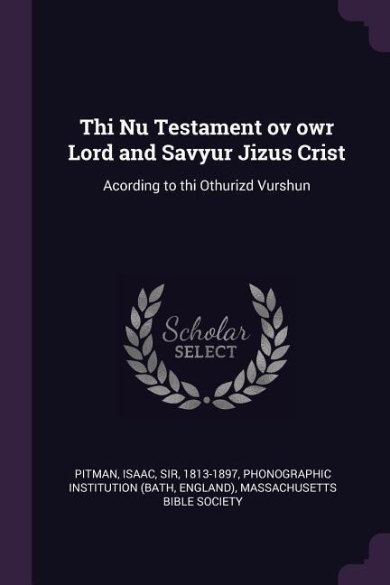 Thi Nu Testament ov owr Lord and Savyur Jizus Crist: Acording to thi Othurizd Vurshun
