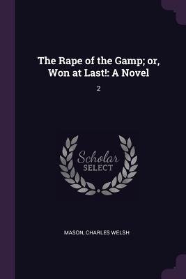 The Rape of the Gamp; or, Won at Last!: A Novel: 2