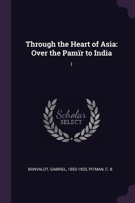 Through the Heart of Asia: Over the Pamïr to India: 1
