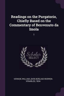 Readings on the Purgatorio, Chiefly Based on the Commentary of Benvenuto da Imola: 1