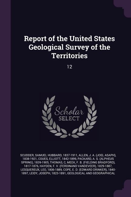 Report of the United States Geological Survey of the Territories: 12