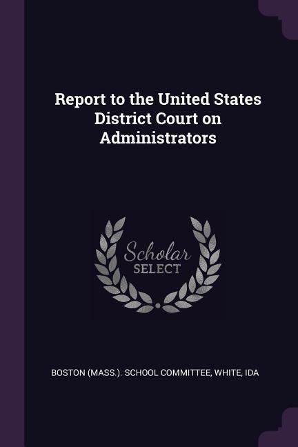 Report to the United States District Court on Administrators