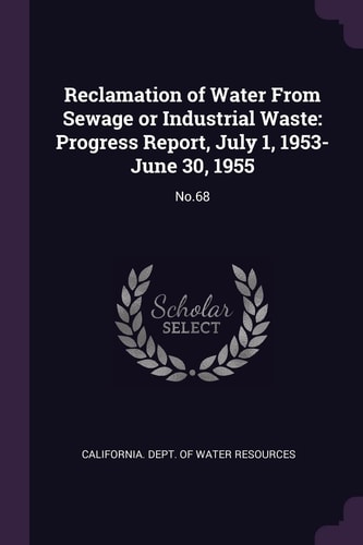 Reclamation of Water From Sewage Or Industrial Waste Progress Report, July 1, 1953-June 30, 1955: No.68