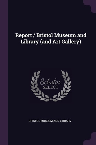 Report / Bristol Museum and Library (and Art Gallery)