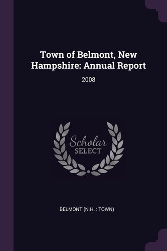 Town of Belmont, New Hampshire Annual Report: 2008