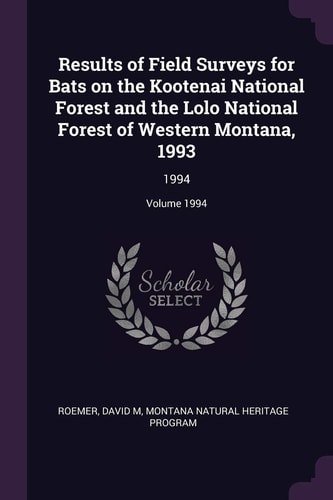 Results of Field Surveys for Bats on the Kootenai National Forest and the Lolo National Forest of Western Montana, 1993 1994; Volume 1994