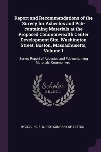 Report and Recommendations of the Survey for Asbestos and Pcb-Containing Materials at the Proposed Commonwealth Center Development Site, Washington Street, Boston, Massachusetts, Volume 1 Survey Report of Asbestos and Pcb-Containing Materials, Commonweal