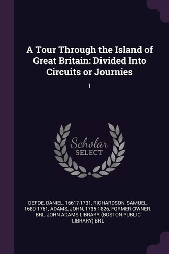 A Tour Through the Island of Great Britain Divided Into Circuits Or Journies: 1
