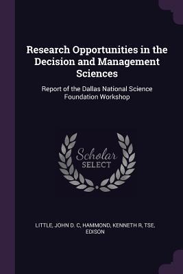 Research Opportunities in the Decision and Management Sciences: Report of the Dallas National Science Foundation Workshop