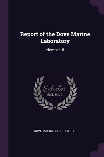 Report of the Dove Marine Laboratory New Ser. 6