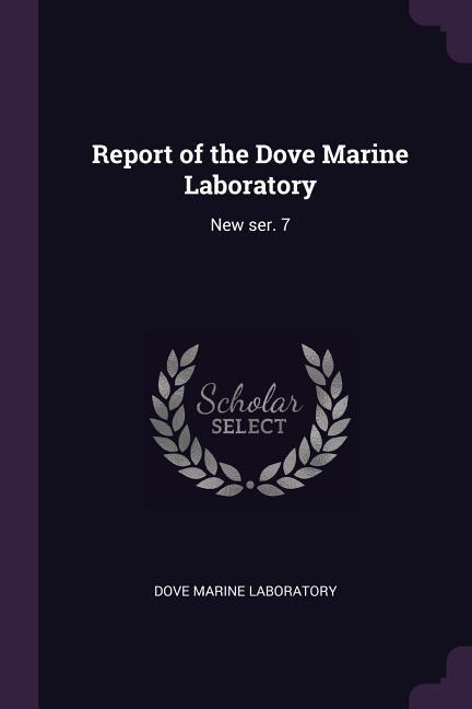 Report of the Dove Marine Laboratory: New ser. 7