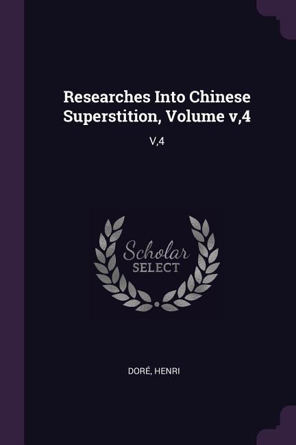 Researches Into Chinese Superstition, Volume v,4: V,4