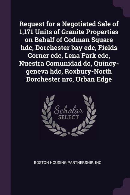 Request for a Negotiated Sale of 1,171 Units of Granite Properties on Behalf of Codman Square hdc, Dorchester bay edc, Fields Corner cdc, Lena Park cdc, Nuestra Comunidad dc, Quincy-geneva hdc, Roxbury-North Dorchester nrc, Urban Edge
