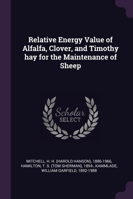 Relative Energy Value of Alfalfa, Clover, and Timothy hay for the Maintenance of Sheep