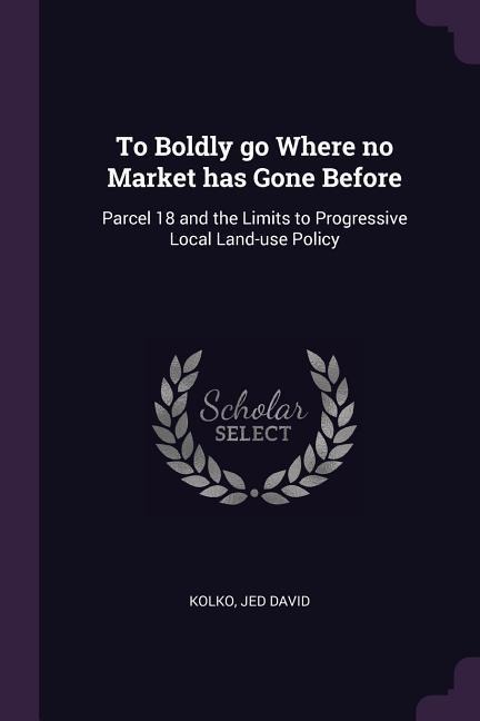 To Boldly go Where no Market has Gone Before: Parcel 18 and the Limits to Progressive Local Land-use Policy
